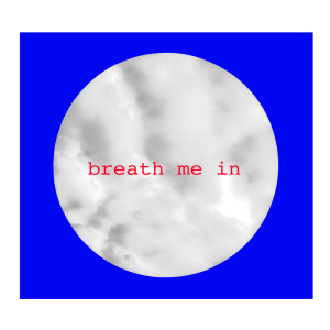 Breath me in